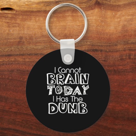 I Cannot Brain Today I Has The Dumb Funny Sleutelhanger (Voorkant)