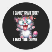I Cannot Brain Today I Has The Dumb  Ronde Sticker (Voorkant)
