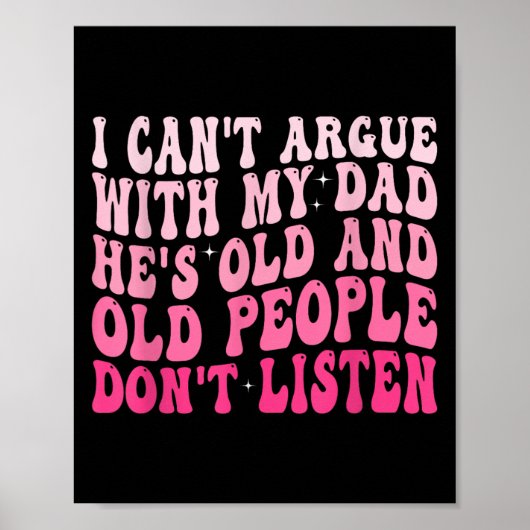 I Can't Argue With My Dad He's Old And Old People  Poster (Voorkant)
