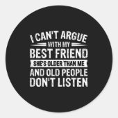 I Can't Argue With My Friend She's Older Than  Ronde Sticker (Voorkant)