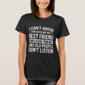 I Can't Argue With My Friend She's Older Than  T-shirt (Voorkant)