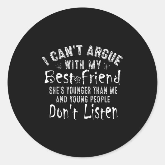 I Can't Argue With My Friend She's Younger Than Me Ronde Sticker (Voorkant)
