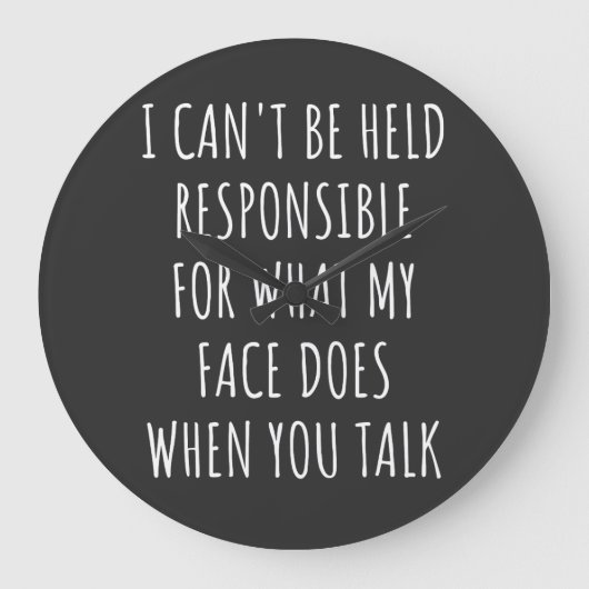 i can't be held responsible for what my face does grote klok (Voorkant)