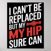 I Can't Be Replaced, But My Hip Sure Can Hip Repla Poster (Voorkant)