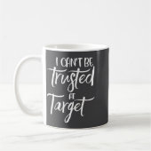 I Can't Be Trusted At Target Funny Quote  Koffiemok (Links)