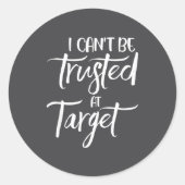 I Can't Be Trusted At Target Funny Quote  Ronde Sticker (Voorkant)