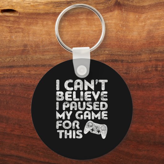 I Can't Believe I Paused My Game For This Gamer  Sleutelhanger (Voorkant)