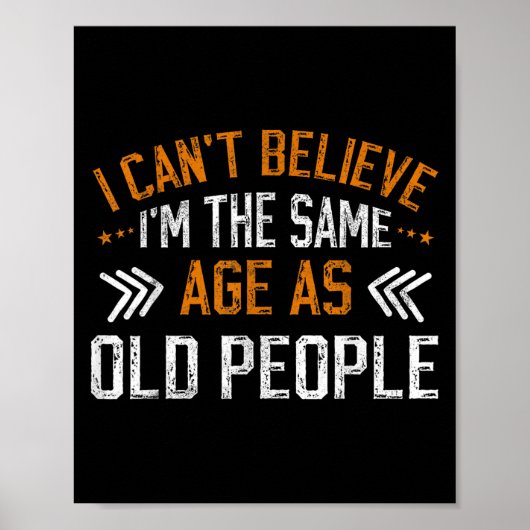 I Can't Believe I'm The Same Age As Old People Vin Poster (Voorkant)