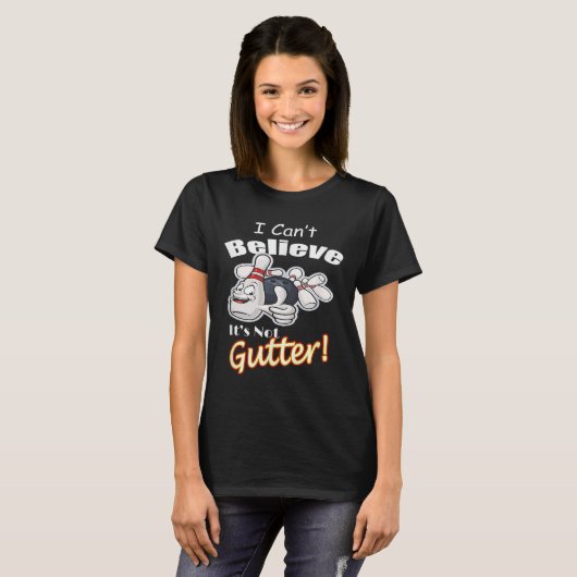 I Can't Believe It's Not Gutter Matching Bowling T T-shirt (Voorkant volledig)