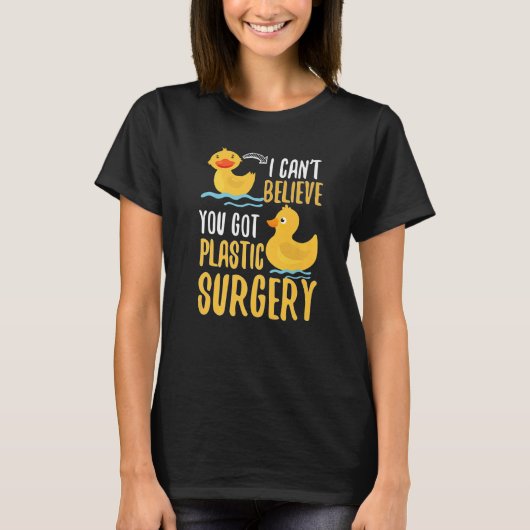 I Cant Believe You Got Plastic Surgery Duck Pun Fa T-shirt (Voorkant)