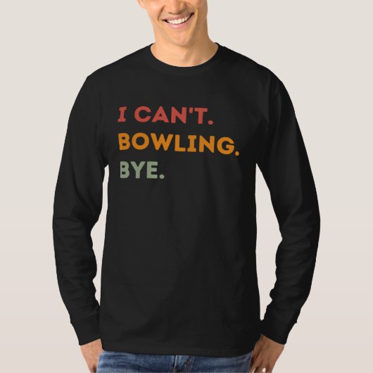 I Can't Bowling Bye Funny Bowler Quote Men Women 1 T-shirt (Voorkant)