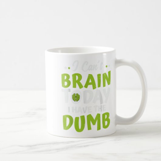 I Can't Brain Today, I Have The Dumb Funny Koffiemok (Rechts)
