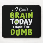 I Can't Brain Today, I Have The Dumb Funny Muismat (Voorkant)