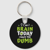 I Can't Brain Today, I Have The Dumb Funny Sleutelhanger (Voorkant)