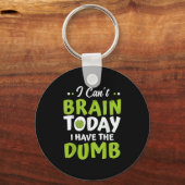 I Can't Brain Today, I Have The Dumb Funny Sleutelhanger (Voorkant)
