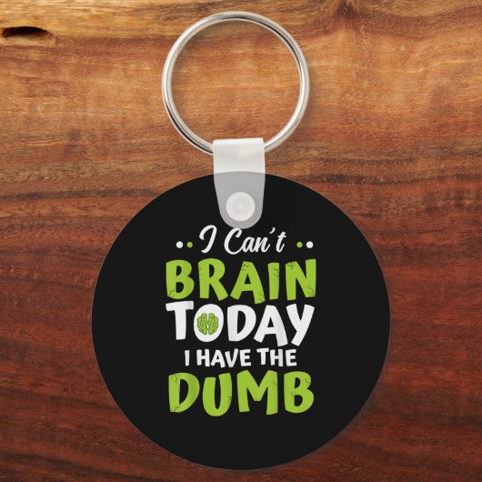 I Can't Brain Today, I Have The Dumb Funny Sleutelhanger (Voorkant)