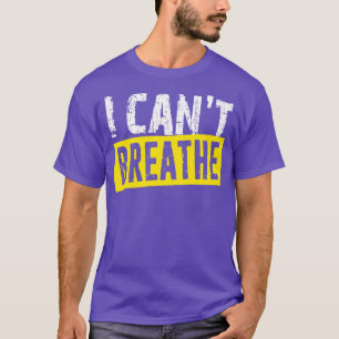 I Cant Breathe Black Lives Matter Expression T-shirt
