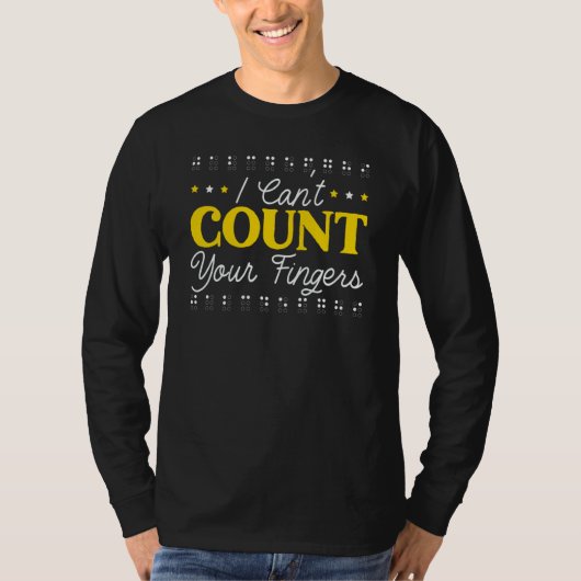I Can't Count Your Fingers Braille Blind Awareness T-shirt (Voorkant)