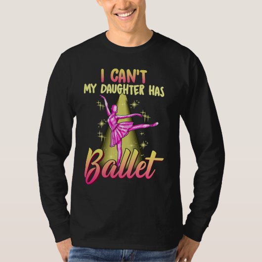 I Can't Daughter Has Ballet Dancer Mom Dad T-shirt (Voorkant)
