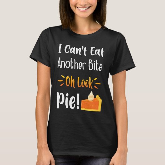I Can't Eat Another Bite Oh Look Pie  Im Avid Food T-shirt (Voorkant)