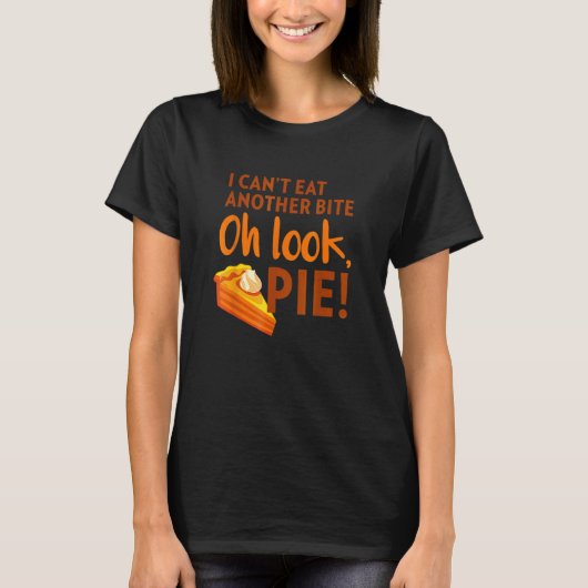 I Can't Eat Another Bite Oh Look Pie Thanksgiving T-shirt (Voorkant)