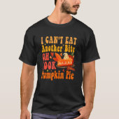 I Can't Eat Another Bite Oh Look Pumpkin Pie Fall T-shirt (Voorkant)