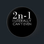 I Can't Even Math Teacher Mathematics Maths Ronde Button 5,7 Cm<br><div class="desc">This graphic idea is for math lovers. This funny graphic / quote clothing makes all math teachers happy.</div>