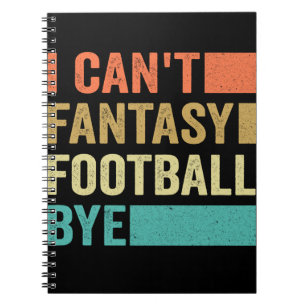 I Can't Fantasy Football Bye Funny Football LoverS Notitieboek
