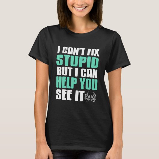 I Can't Fix Stupid But I Can Help You See It Funny T-shirt (Voorkant)