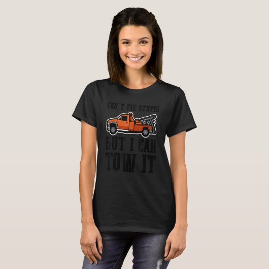 I can't fix stupid but I can tow it 4 T-shirt (Voorkant volledig)