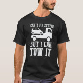 I can't fix stupid but I can tow it  5 T-shirt (Voorkant)