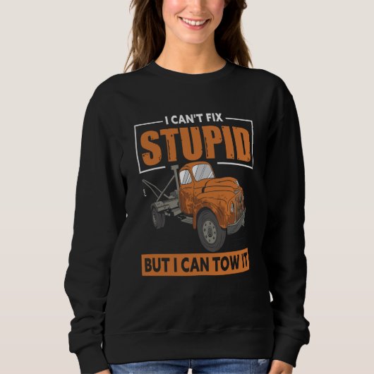 I Can't Fix Stupid But I Can Tow It For Tow Truck Trui (Voorkant)