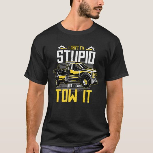 I Can't Fix Stupid But I Can Tow It Funny Tow Truc T-shirt (Voorkant)
