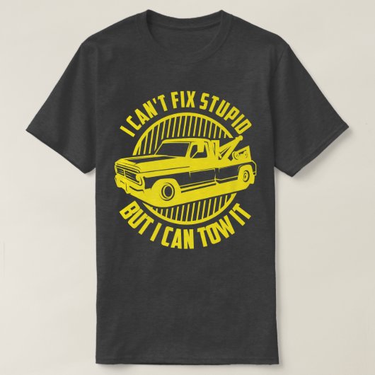 I Can't Fix Stupid But I Can Tow It - Tow Truck Op T-shirt (Design voorkant)