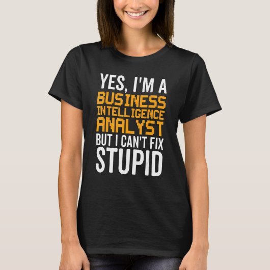 I Can't Fix Stupid - Funny Business Intelligence A T-shirt (Voorkant)