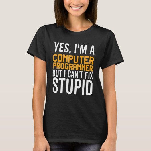 I Can't Fix Stupid - Funny Computer Programmer_1 T-shirt (Voorkant)