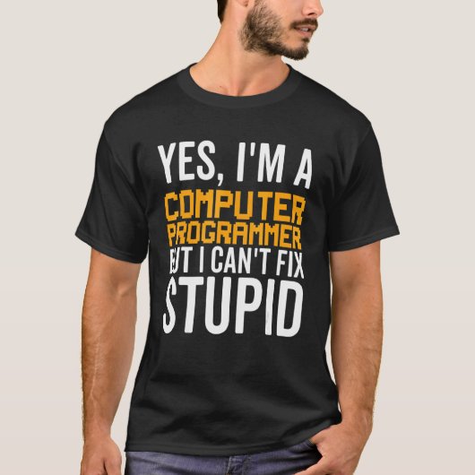 I Can't Fix Stupid - Funny Computer Programmer_1 T-shirt (Voorkant)