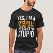I Can't Fix Stupid - Funny Security Administrator_ T-shirt (Voorkant)