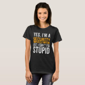 I Can't Fix Stupid - Funny Security Administrator_ T-shirt (Voorkant volledig)