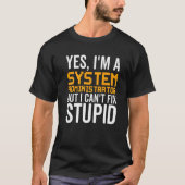 I Can't Fix Stupid - Funny System Administrator Pr T-shirt (Voorkant)
