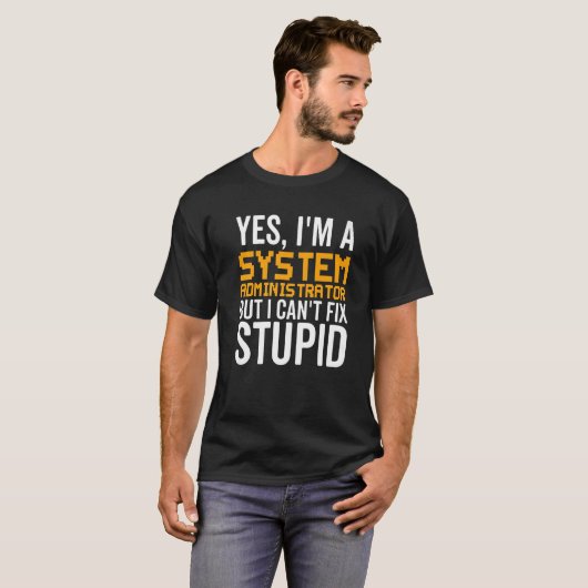 I Can't Fix Stupid - Funny System Administrator Pr T-shirt (Voorkant volledig)