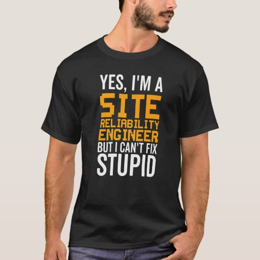 I Can't Fix Stupid   Site Reliability Engineer T-shirt (Voorkant)