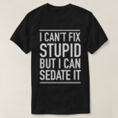 I Cant Fix Stupid T-shirt (Design voorkant)