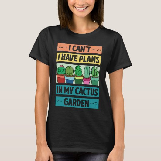 I Can't Have Plans In My Cactus Garden Cute Plant T-shirt (Voorkant)