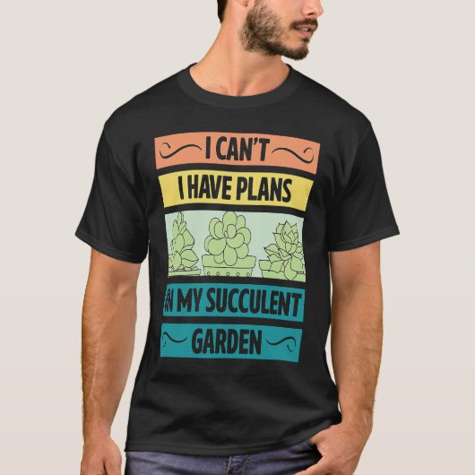 I Can't Have Plans In My Succulent Garden Cute Pl T-shirt (Voorkant)