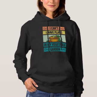 I Can't Have Plans In My Vegetable Garden Cute Veg Hoodie