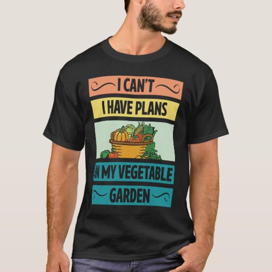 I Can't Have Plans In My Vegetable Garden Cute Veg T-shirt (Voorkant)