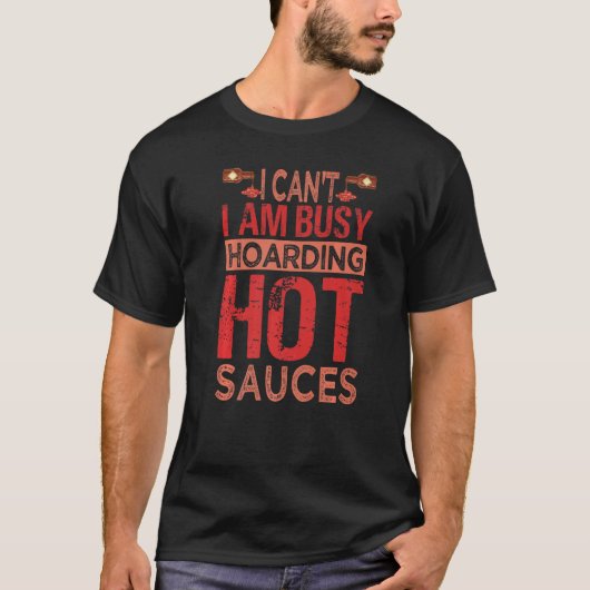 I Can't I Am Busy Hoarding Hot Sauces Collector T-shirt (Voorkant)