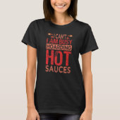 I Can't I Am Busy Hoarding Hot Sauces   Collector  T-shirt (Voorkant)