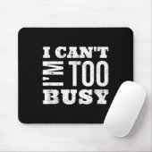 I Cant I Am Too Busy Muismat (Met muis)